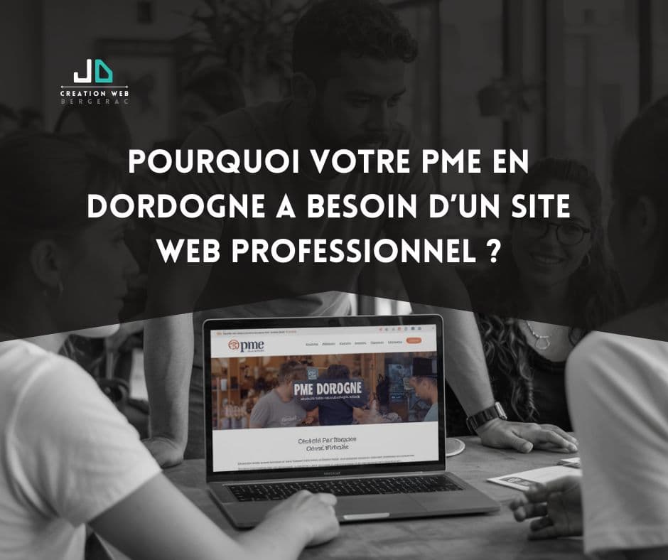 Votre PME en Dordogne est-elle invisible ? Comment un site web professionnel peut la placer sur la carte (et pas seulement celle du Périgord !)