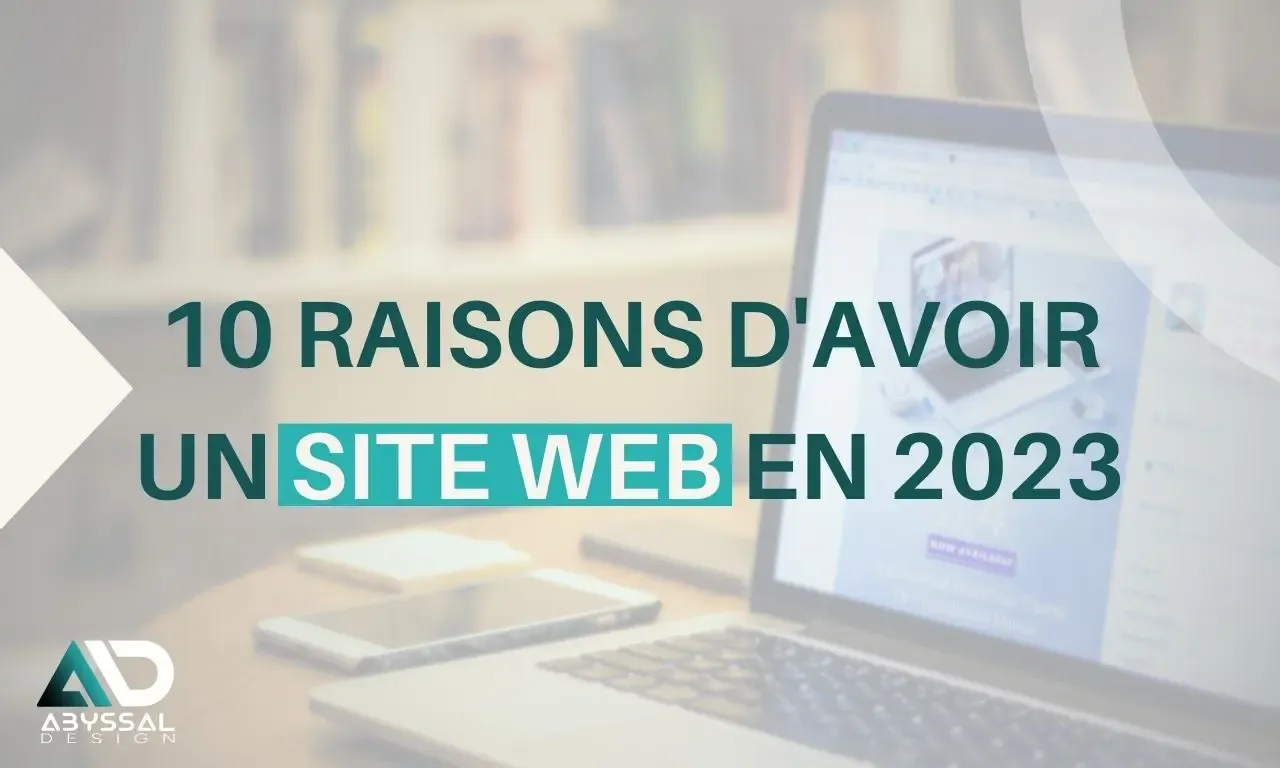 10 Raisons Pour Lesquelles Votre Entreprise a Absolument Besoin d'un Site Web en 2023